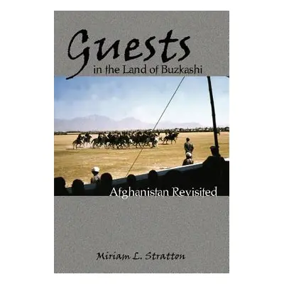 "Guests in the Land of Buzkashi: Afghanistan Revisited" - "" ("Stratton Miriam L.")