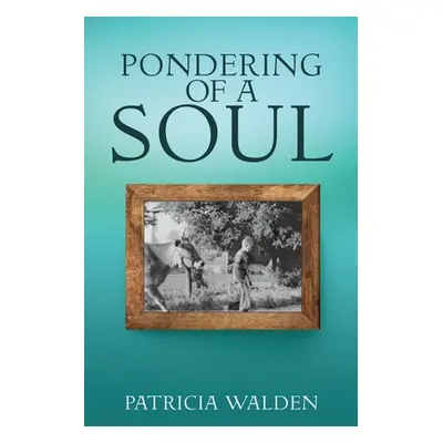 "Pondering of a Soul" - "" ("Walden Patricia")