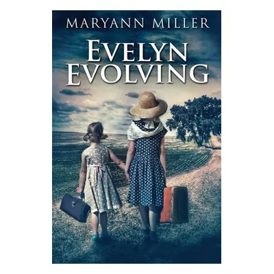 "Evelyn Evolving: A Novel Of Real Life" - "" ("Miller Maryann")