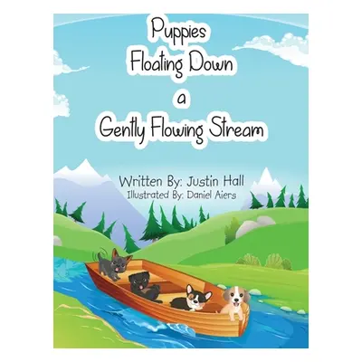 "Puppies Floating Down a Gently Flowing Stream" - "" ("Hall Justin")