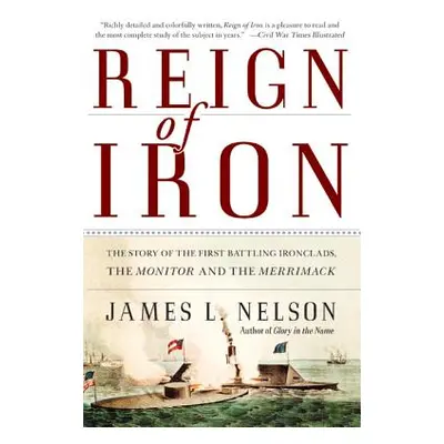 "Reign of Iron: The Story of the First Battling Ironclads, the Monitor and the Merrimack" - "" (