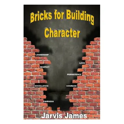 "Bricks for Building Character" - "" ("James Jarvis")