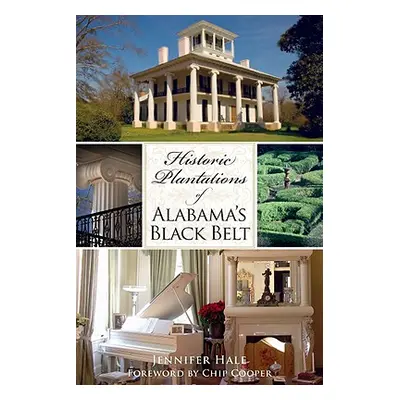 "Historic Plantations of Alabama's Black Belt" - "" ("Hale Jennifer")