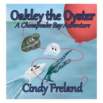 "Oakley the Oyster: A Chesapeake Bay Adventure" - "" ("Freland Cindy")