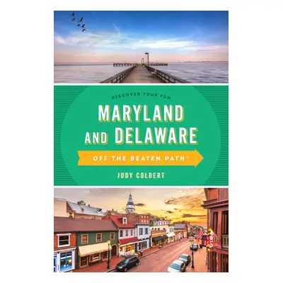 "Maryland and Delaware Off the Beaten Path(r): A Guide to Unique Places" - "" ("Colbert Judy")