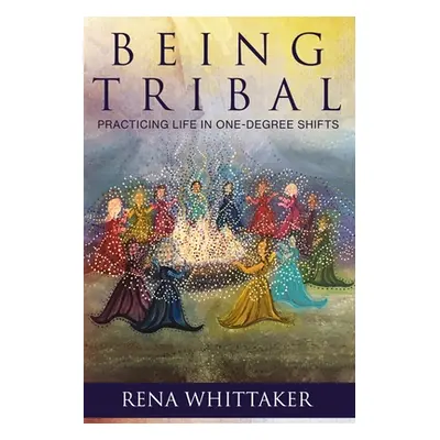 "BeingTribal: Practicing Life in One Degree Shifts" - "" ("Whittaker")