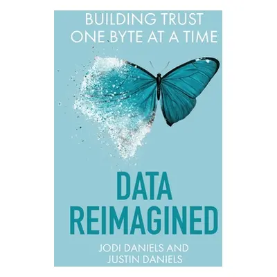 "Data Reimagined: Building Trust One Byte at a Time" - "" ("Daniels Jodi")