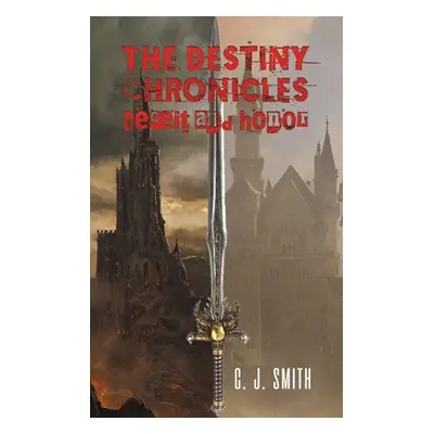 "The Destiny Chronicles: Deceit and Honor" - "" ("Smith C. J.")