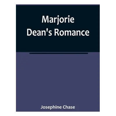 "Marjorie Dean's Romance" - "" ("Chase Josephine")