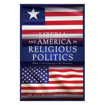 "Liberia and America in Religious Politics: What is God Saying to the Nations?" - "" ("Koiyan Ja