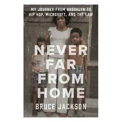 "Never Far from Home: My Journey from Brooklyn to Hip Hop, Microsoft, and the Law" - "" ("Jackso