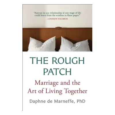 "The Rough Patch: Marriage and the Art of Living Together" - "" ("De Marneffe Daphne")