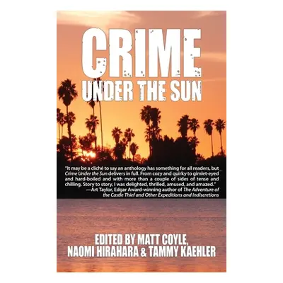 "Crime Under the Sun: A Sisters in Crime Anthology" - "" ("Coyle Matt")