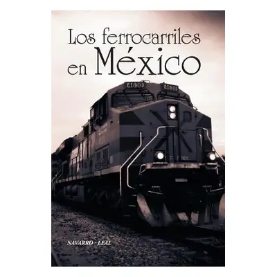 "Los ferrocarriles en Mxico" - "" ("Navarro-Leal")