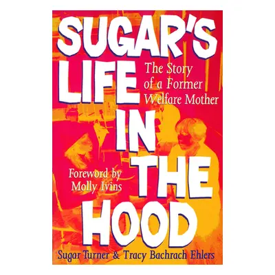 "Sugar's Life in the Hood: The Story of a Former Welfare Mother" - "" ("Turner Sugar")