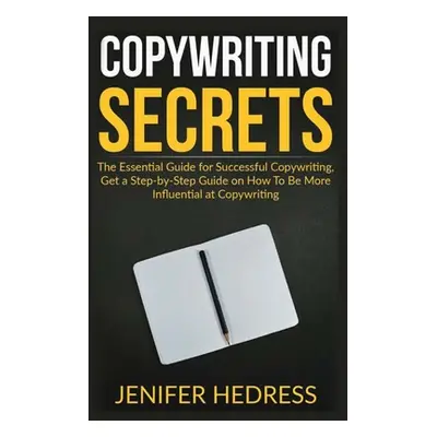 "Copywriting Secrets: The Essential Guide for Successful Copywriting, Get a Step-by-Step Guide o