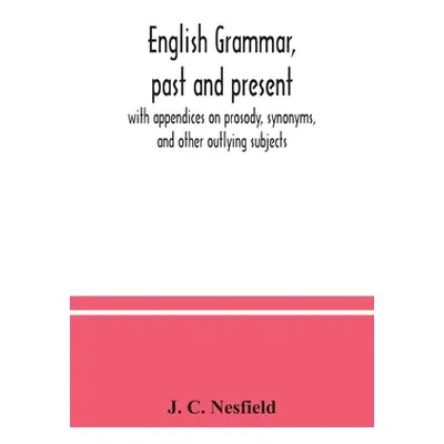 "English grammar, past and present; with appendices on prosody, synonyms, and other outlying sub