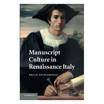 "Manuscript Culture in Renaissance Italy" - "" ("Richardson Brian")