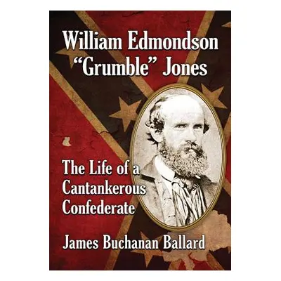 "William Edmondson Grumble" Jones"" - "" ("Ballard James Buchanan")