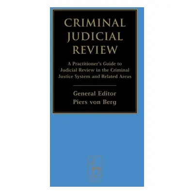 "Criminal Judicial Review: A Practitioner's Guide to Judicial Review in the Criminal Justice Sys