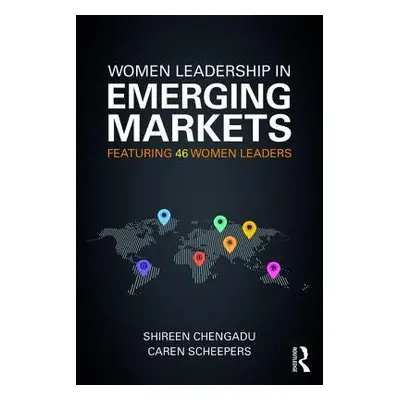 "Women Leadership in Emerging Markets: Featuring 46 Women Leaders" - "" ("Chengadu Shireen")