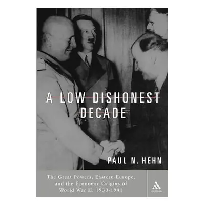 "A Low, Dishonest Decade: The Great Powers, Eastern Europe and the Economic Origins of World War