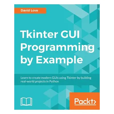 "Tkinter GUI Programming by Example" - "" ("Love David")