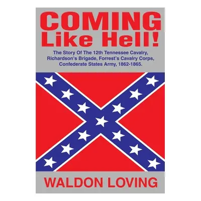 "Coming Like Hell!: The Story Of The 12th Tennessee Cavalry, Richardson" - "" ("Loving Waldon")