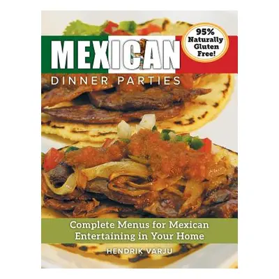 "Mexican Dinner Parties: Complete Menus for Mexican Entertaining in Your Home" - "" ("Varju Hend