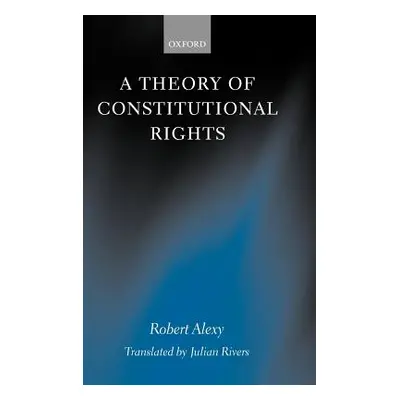 "A Theory of Constitutional Rights" - "" ("Alexy Robert")