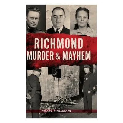 "Richmond Murder & Mayhem" - "" ("Richardson Selden")