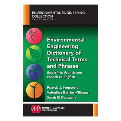 "Environmental Engineering Dictionary of Technical Terms and Phrases: English to French and Fren