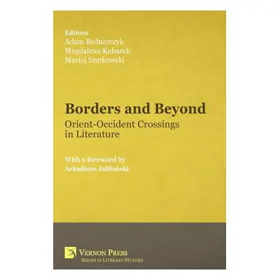 "Borders and Beyond: Orient-Occident Crossings in Literature" - "" ("Bednarczyk Adam")