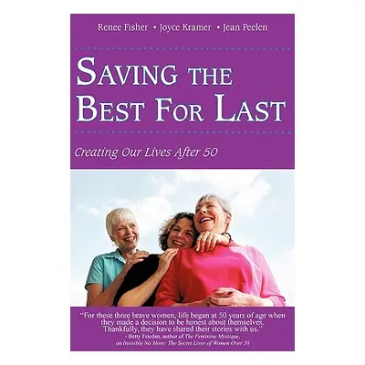 "Saving the Best for Last: Creating Our Lives After 50" - "" ("Fisher Renee")