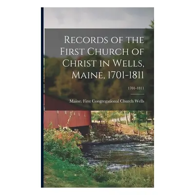 "Records of the First Church of Christ in Wells, Maine, 1701-1811; 1701-1811" - "" ("Wells Maine