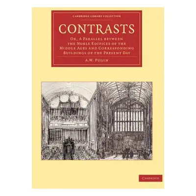 "Contrasts: Or, a Parallel Between the Noble Edifices of the Middle Ages and Corresponding Build