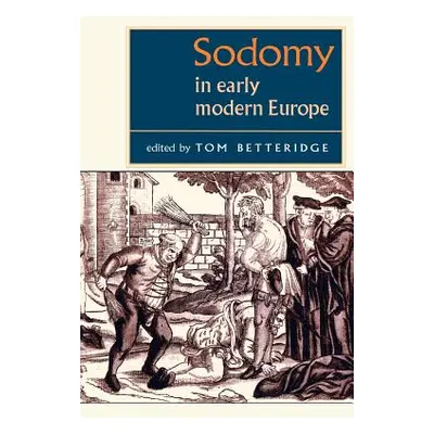 "Sodomy in Early Modern Europe" - "" ("Betteridge Tom")