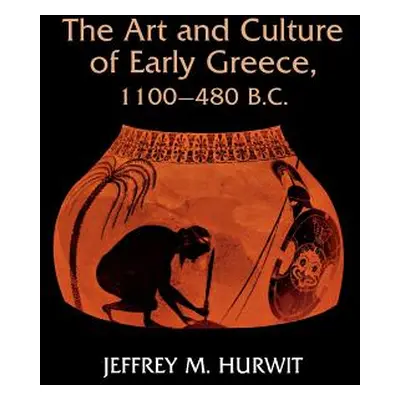 "Art and Culture of Early Greece, 1100-480 B.C." - "" ("Hurwit Jeffrey")