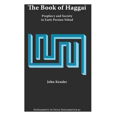 "The Book of Haggai: Prophecy and Society in Early Persian Yehud" - "" ("Kessler John")