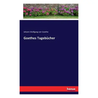 "Goethes Tagebcher" - "" ("Goethe Johann Wolfgang Von")