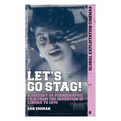 "Let's Go Stag!: A History of Pornographic Film from the Invention of Cinema to 1970" - "" ("Erd