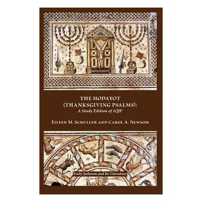 "The Hodayot (Thanksgiving Psalms): A Study Edition of 1qha" - "" ("Schuller Eileen M.")