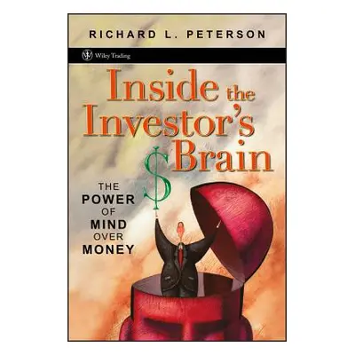 "Inside the Investor's Brain: The Power of Mind Over Money" - "" ("Peterson Richard L.")