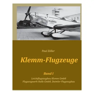 "Klemm-Flugzeuge I: Leichtflugzeugbau Klemm GmbH, Flugzeugwerk Halle GmbH, Daimler Flugzeugbau" 