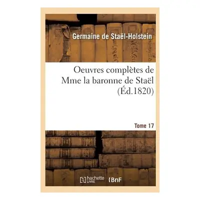 "Oeuvres Compltes de Mme La Baronne de Stal. Tome 17" - "" ("de Stael-Holstein-G")