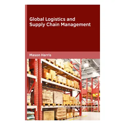 "Global Logistics and Supply Chain Management" - "" ("Harris Mason")