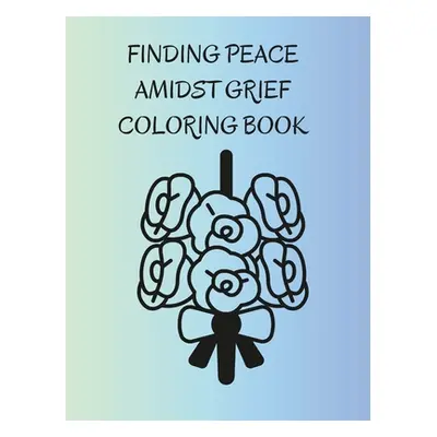 "Finding Peace Amidst Grief Coloring Book" - "" ("Kinder Shari")