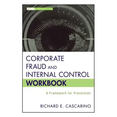 "Corporate Fraud and Internal Control Workbook: A Framework for Prevention" - "" ("Cascarino Ric