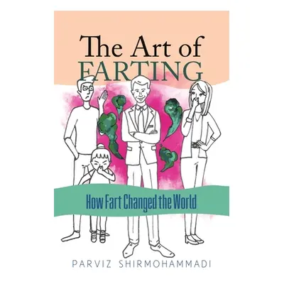 "The Art of Farting: How Fart Changed the World" - "" ("Shirmohammadi Parviz")