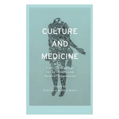 "Culture and Medicine: Critical Readings in the Health and Medical Humanities" - "" ("Goyal Rish